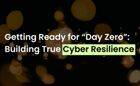 Getting Ready for “Day Zero”: Building True Cyber Resilience